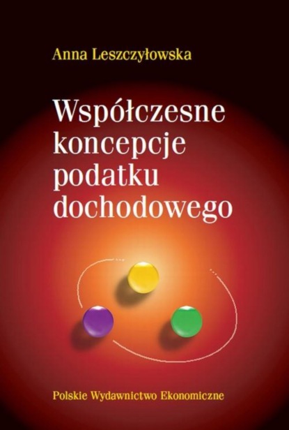 Anna Leszczyłowska - Współczesne koncepcje podatku dochodowego