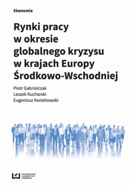 Eugeniusz Kwiatkowski - Rynki pracy w okresie globalnego kryzysu w krajach Europy Środkowo-Wschodniej