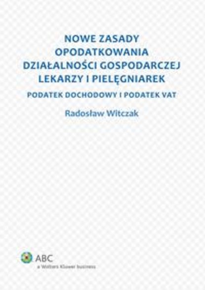 Radosław Witczak - Nowe zasady opodatkowania działalności gospodarczej lekarzy i pielęgniarek