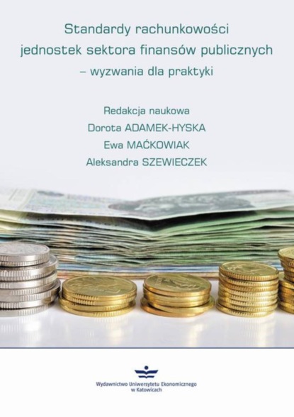 Группа авторов - Standardy rachunkowości jednostek sektora finansów publicznych – wyzwania dla praktyki