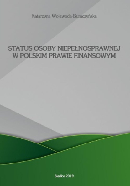 Katarzyna Wojewoda-Buraczyńska - Status osoby niepełnosprawnej w polskim prawie finansowym