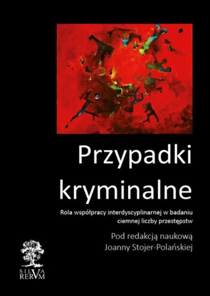 Группа авторов - Przypadki kryminalne. Współpraca interdyscyplinarna przy badaniu ciemnej liczby przestępstw