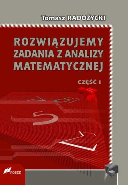 Tomasz Radożycki - Rozwiązujemy zadania z analizy matematycznej. Część 1