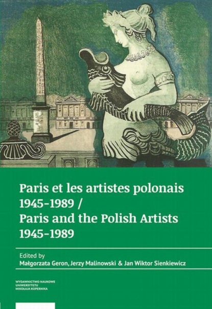 Группа авторов - Paris et les artistes polonais 1945–1989 / Paris and the Polish artists 1945–1989