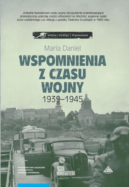 

Wspomnienia z czasu wojny 1939-1945. Bydgoszcz - Horodło - Grudziądz