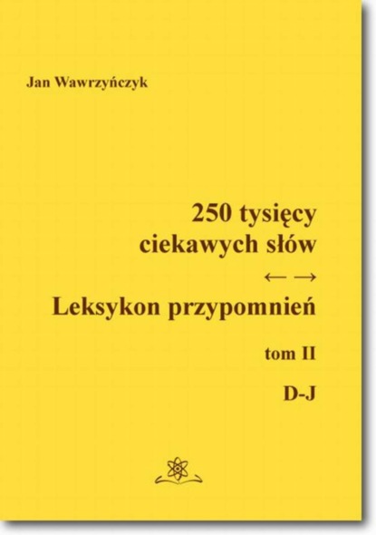 Jan Wawrzyńczyk - 250 tysięcy ciekawych słów. Leksykon przypomnień. Tom 2 (D-J)