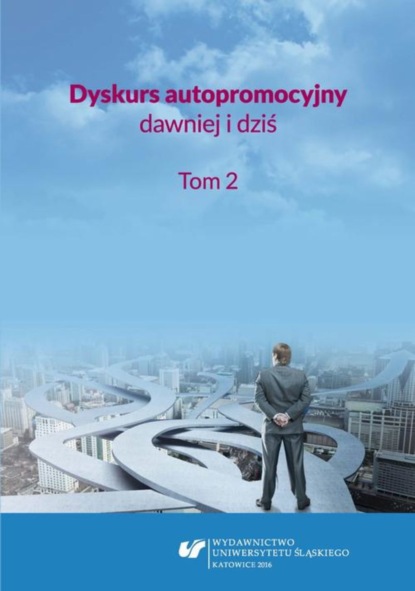 Группа авторов - Dyskurs autopromocyjny dawniej i dziś. T. 2