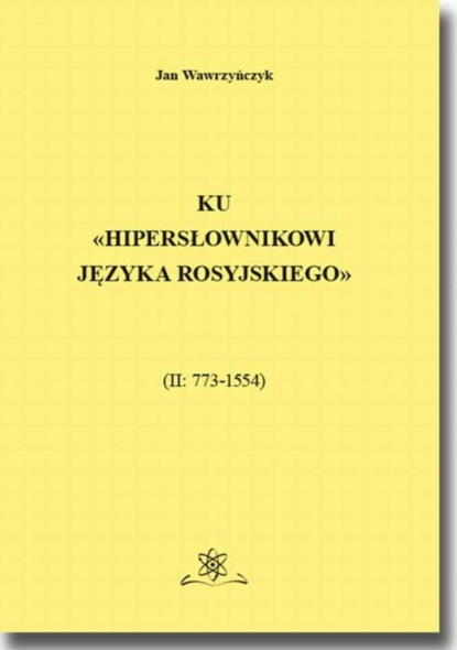 Jan Wawrzyńczyk - Ku Hipersłownikowi języka rosyjskiego. (II: 773–1554)