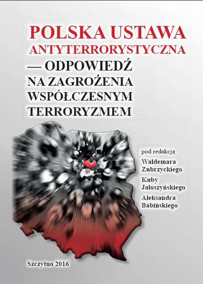 Kuba Jałoszyński - Polska ustawa antyterrorystyczna – odpowiedź na zagrożenia współczesnym terroryzmem