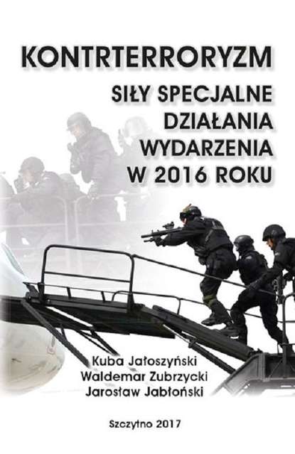 Kuba Jałoszyński - Kontrterroryzm. Siły specjalne, działania, wydarzenia w 2016 roku