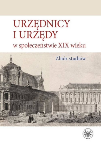 Группа авторов - Urzędnicy i urzędy w społeczeństwie XIX wieku