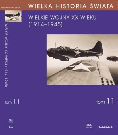 Jacek Solarz - WIELKA HISTORIA ŚWIATA tom XI Wielkie Wojny XX wieku (1914-1945)