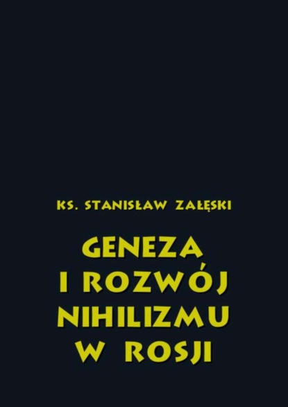 Ks. Stanisław Załęski - Geneza i rozwój nihilizmu w Rosji