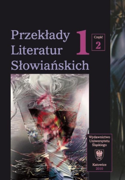 

Przekłady Literatur Słowiańskich. T. 1. Cz. 2: Bibliografia przekładów literatur słowiańskich (1990-2006)