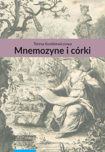 Teresa Kostkiewiczowa - Mnemozyne i córki. Pamięć w literaturze polskiej drugiej połowy XVIII wieku