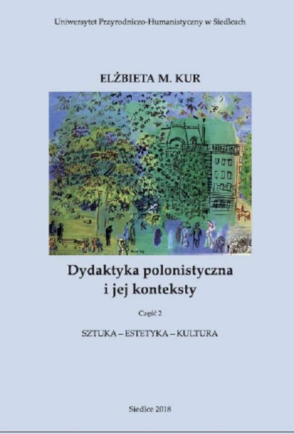 

Dydaktyka polonistyczna i jej konteksty. Cz. 2. Sztuka - estetyka - kultura