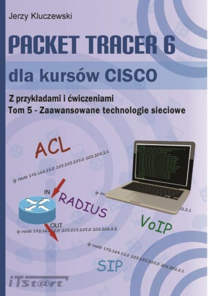 Jerzy Kluczewski - Packet Tracer 6 dla kursów CISCO TOM 5 - Zaawansowane technologie sieciowe