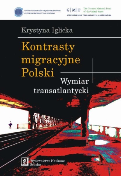 Krystyna Iglicka - Kontrasty migracyjne Polski. Wymiar transatlantycki