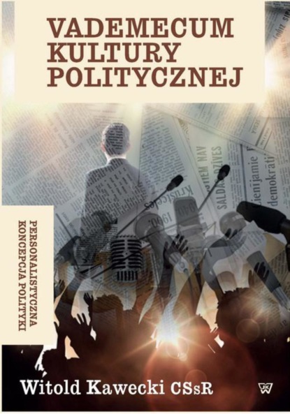 Witold Kawecki - Vademecum kultury politycznej. Personalistyczna koncepcja polityki