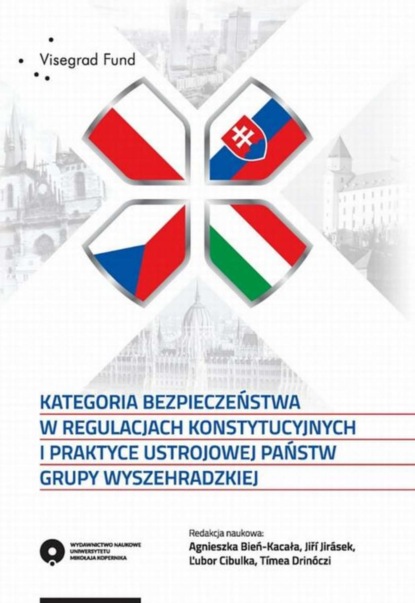 Группа авторов - Kategoria bezpieczeństwa w regulacjach konstytucyjnych i praktyce ustrojowej państw Grupy Wyszehradzkiej