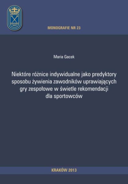 Maria Gacek - Niektóre różnice indywidualne jako predyktory sposobu żywienia zawodników uprawiających gry zespołowe w świetle rekomendacji dla sportowców