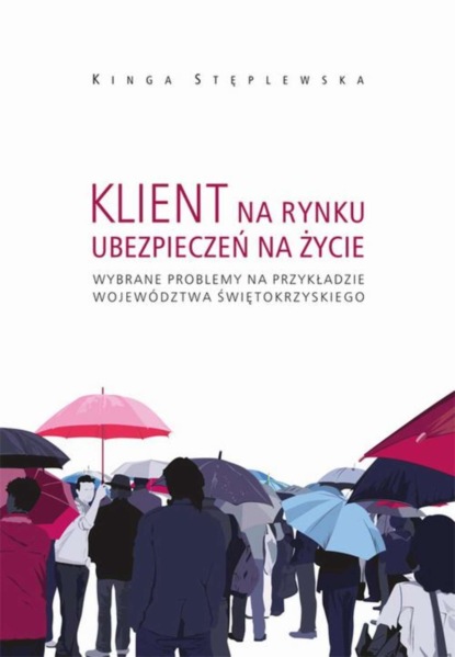 Kinga Stęplewska - Klient na rynku ubezpieczeń na życie. Wybrane problemy na przykładzie województwa świętokrzyskiego