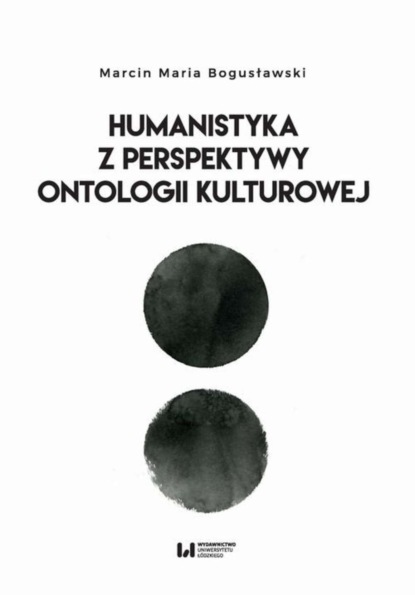 Marcin Maria Bogusławski - Humanistyka z perspektywy ontologii kulturowej