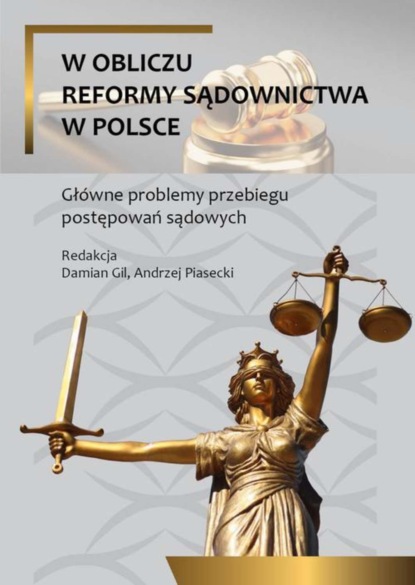 Группа авторов - W obliczu reformy sądownictwa w Polsce. Główne problemy przebiegu postepowań sądowych