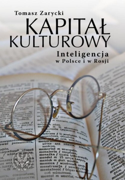 Tomasz Zarycki - Kapitał kulturowy. Inteligencja w Polsce i w Rosji