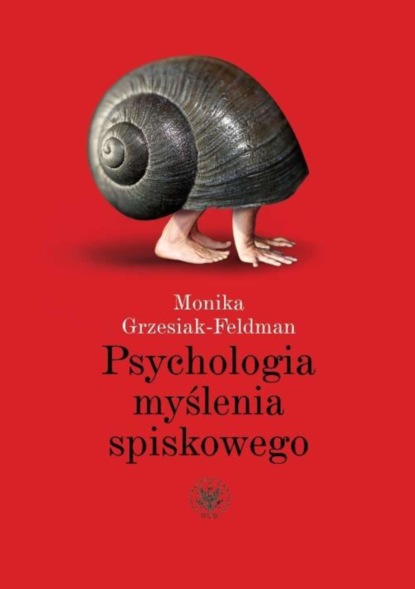 Monika Grzesiak-Feldman - Psychologia myślenia spiskowego