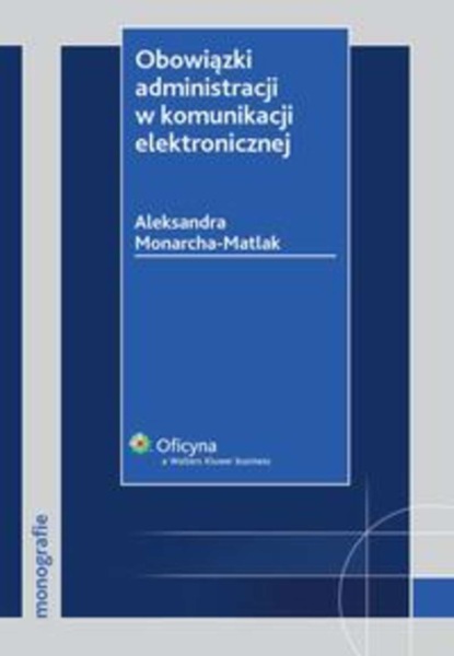 Aleksandra Monarcha-Matlak - Obowiązki administracji w komunikacji elektronicznej