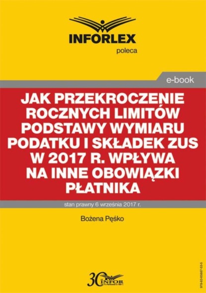 Bożena Pęśko - Jak przekroczenie rocznych limitów podstawy wymiaru podatku i składek ZUS w 2017 r. wpływa na inne obowiązki płatnika