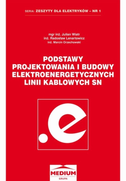 Marcin Orzechowski - Podstawy projektowania i budowy elektroenergetycznych linii kablowych SN