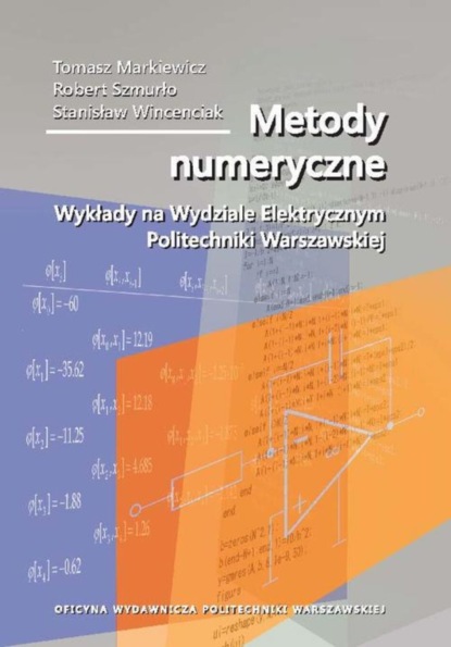 Tomasz Markiewicz - Metody numeryczne. Wykłady na Wydziale Elektrycznym Politechniki Warszawskiej