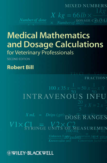 Robert  Bill - Medical Mathematics and Dosage Calculations for Veterinary Professionals