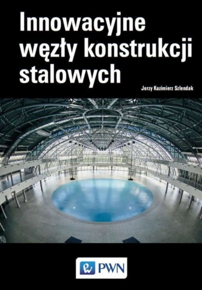 Jerzy Kazimierz Szlendak - Innowacyjne węzły konstrukcji stalowych