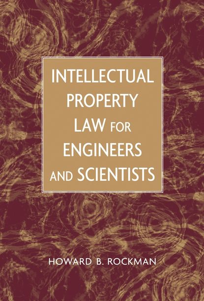 Группа авторов - Intellectual Property Law for Engineers and Scientists