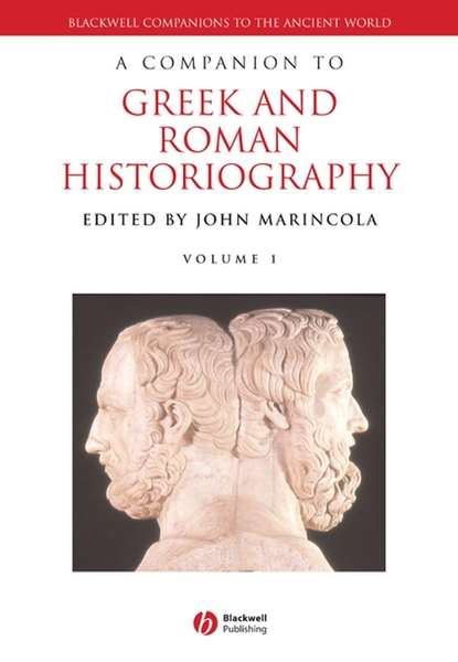 Группа авторов - A Companion to Greek and Roman Historiography