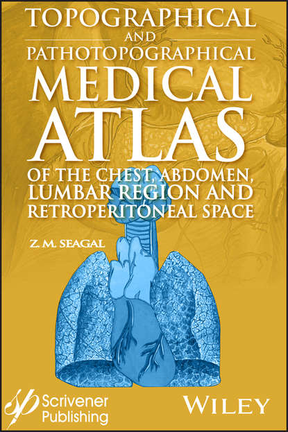Topographical and Pathotopographical Medical Atlas of the Chest, Abdomen, Lumbar Region, and Retroperitoneal Space - Группа авторов