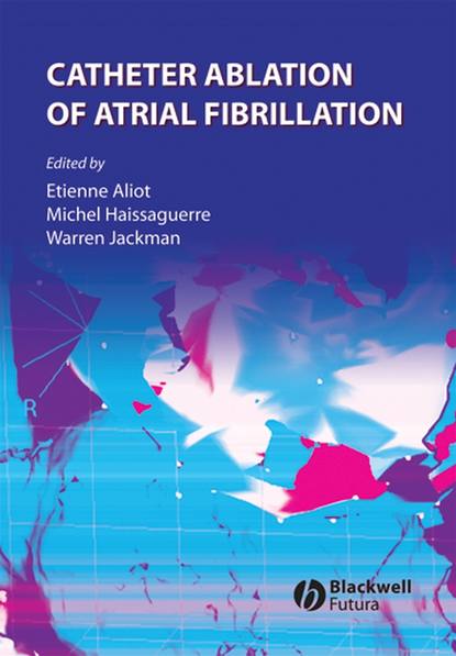 Catheter Ablation of Atrial Fibrillation - Michel  Haissaguerre