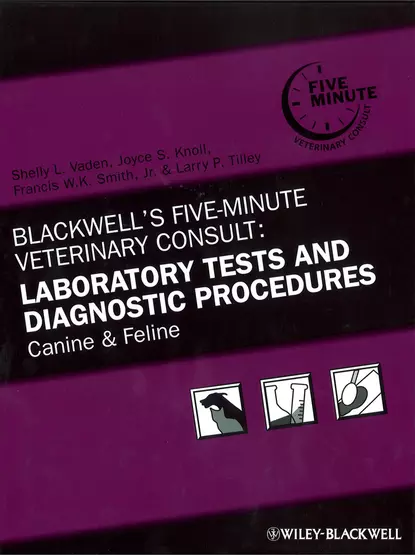 Обложка книги Blackwell's Five-Minute Veterinary Consult: Laboratory Tests and Diagnostic Procedures, Francis Smith W.K.