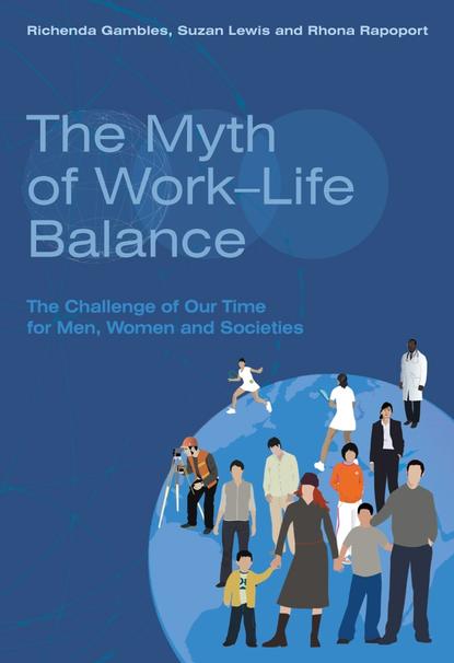 Suzan  Lewis - The Myth of Work-Life Balance
