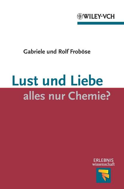 Rolf  Frobose - Lust und Liebe - alles nur Chemie?