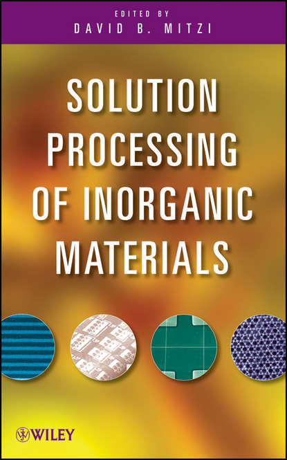 Группа авторов - Solution Processing of Inorganic Materials