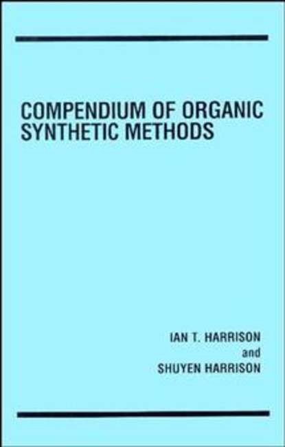 Compendium of Organic Synthetic Methods - Shuyen  Harrison