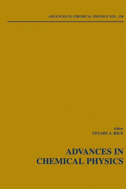 Stuart A. Rice - Advances in Chemical Physics. Volume 138