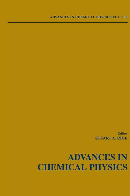 Обложка книги Advances in Chemical Physics. Volume 138, Stuart A. Rice