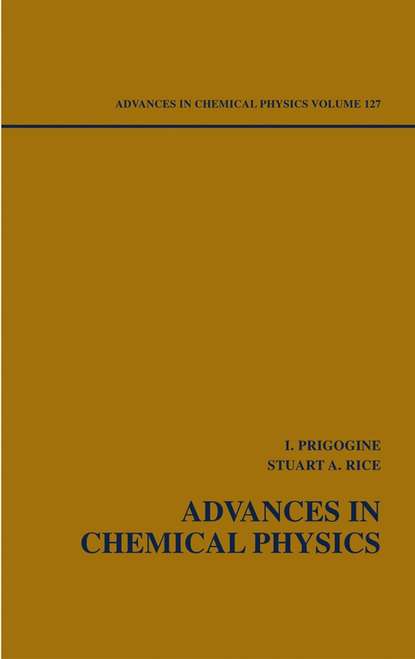 Advances in Chemical Physics. Volume 127 - Ilya  Prigogine