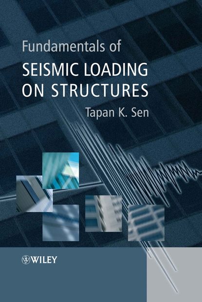 Tapan Sen K. - Fundamentals of Seismic Loading on Structures