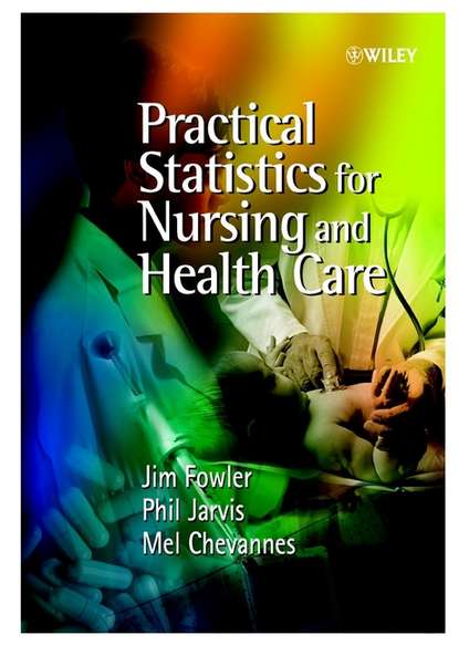 Practical Statistics for Nursing and Health Care (Jim  Fowler). 